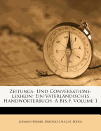 Zeitungs- Und Conversations-lexikon: Ein Vaterl?ndisches Handwrterbuch. A Bis F, Volume 1