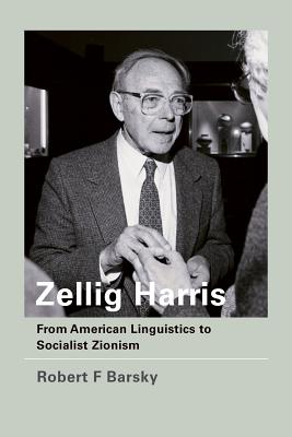 Zellig Harris: From American Linguistics to Socialist Zionism - Barsky, Robert F, Dr.