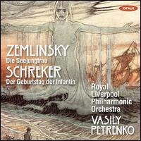 Zemlinsky: Die Seejungfrau; Schreker: Der Geburtstag der Infantin - Royal Liverpool Philharmonic Orchestra; Vasily Petrenko (conductor)