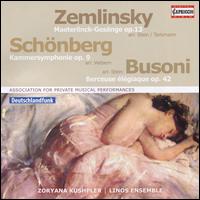 Zemlinsky: Maeterlinck-Gesnge, Op. 13; Schnberg: Kammersymphonie, Op. 9; Busoni: Berceuse lgiaque, Op. 42 - Linos-Ensemble; Zoryana Kushpler (mezzo-soprano)