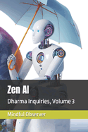 Zen AI: Dharma Inquiries, Volume 3