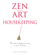 Zen and the Art of Housekeeping: The Path to Finding Meaning in Your Cleaning