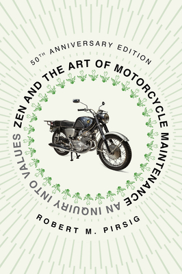 Zen and the Art of Motorcycle Maintenance [50th Anniversary Edition]: An Inquiry Into Values - Pirsig, Robert M