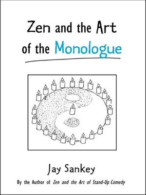 Zen and the Art of the Monologue - Sankey, Jay