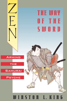 Zen and the Way of the Sword: Arming the Samurai Psyche - King, Winston L