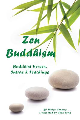 Zen Buddhism: Buddhist Verses, Sutras, and Teachings - Conners, Shawn, and Song, Chen (Translated by)