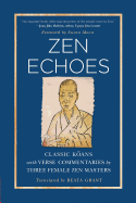 Zen Echoes: Classic Koans with Verse Commentaries by Three Female Chan Masters