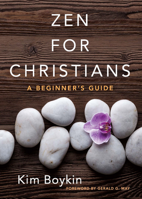 Zen for Christians: A Beginner's Guide - Boykin, Kim, and May, Gerald G (Foreword by)