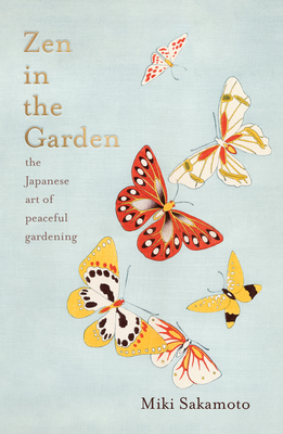 Zen in the Garden: The Japanese Art of Peaceful Gardening - Sakamoto, Miki, and Venner, Catherine (Translated by)