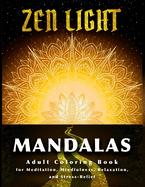 Zen Light Mandalas: Adult Coloring Book for Meditation Mindfulness Relaxation and Stress Relief