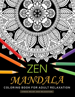 Zen Mandala Coloring Book for Adults Relaxation: An Adults Coloring Book Featuring Fun and Stress Relief Design - Nox Smith