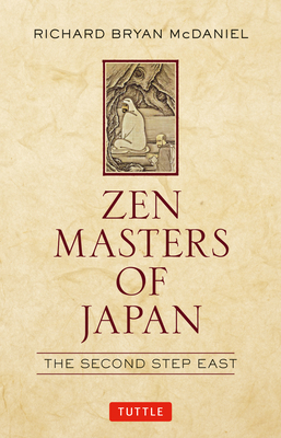 Zen Masters of Japan: The Second Step East - McDaniel, Richard Bryan