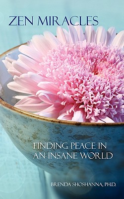 Zen Miracles: Finding Peace in an Insane World - Shoshanna, Brenda, Dr.