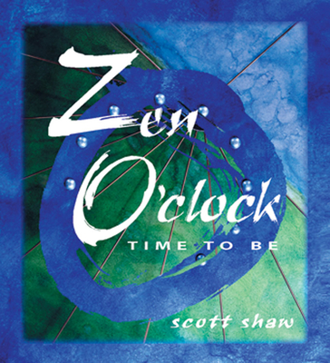 Zen O'Clock: Time to Be - Shaw, Scott, Ph.D.