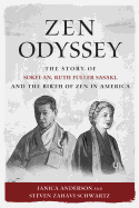 Zen Odyssey: The Story of Sokei-An, Ruth Fuller Sasaki, and the Birth of Zen in America