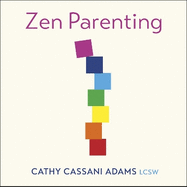 Zen Parenting: Understanding Ourselves so we can Take Better Care of Our Children