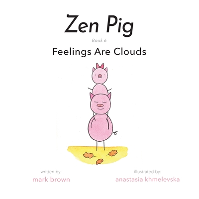 Zen Pig: Feelings Are Clouds - Brown, Mark