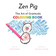 Zen Pig: The Art of Gratitude Coloring Book