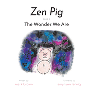 Zen Pig: The Wonder We Are