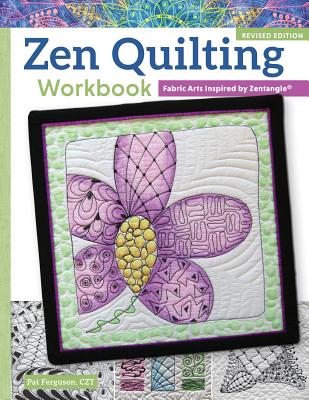 Zen Quilting Workbook, Revised Edition: Fabric Arts Inspired by Zentangle(r) - Ferguson, Pat