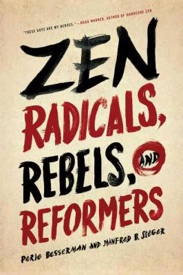 Zen Radicals, Rebels, and Reformers - Besserman, Perle, and Steger, Manfred B, Professor