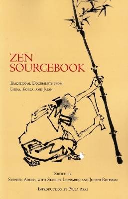 Zen Sourcebook: Traditional Documents from China, Korea, and Japan - Addiss, Stephen, Professor, Ph.D. (Editor), and Lombardo, Stanley, Professor (Editor), and Roitman, Judith (Editor)
