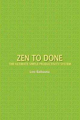 Zen to Done: The Ultimate Simple Productivity System - Babauta, Leo
