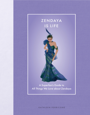 Zendaya Is Life: A Superfan's Guide to All Things We Love about Zendaya - Perricone, Kathleen