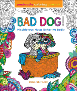 Zendoodle Coloring Presents Bad Dog!: Mischievous Mutts Behaving Badly
