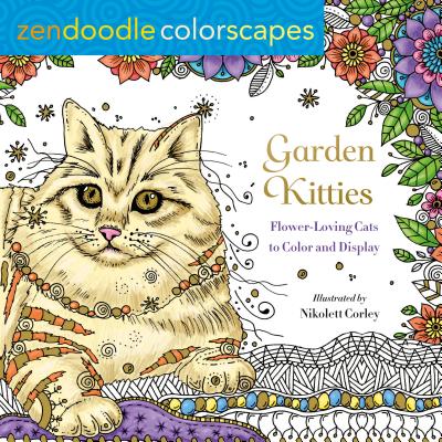 Zendoodle Colorscapes: Garden Kitties: Flower-Loving Cats to Color and Display - Corley, Nikolett