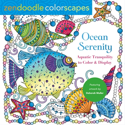 Zendoodle Colorscapes: Ocean Serenity: Aquatic Tranquility to Color and Display - 