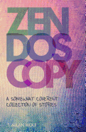 Zendoscopy: A Somewhat Coherent Collection of Stories