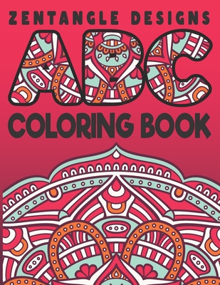 Zentangle Designs ABC Coloring Book: A To Z Alphabet Coloring Book - Artistry, Book