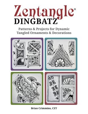 Zentangle Dingbats: Patterns & Projects for Dynamic Tangled Ornaments & Decorations - Crimmins, Brian