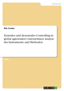 Zentrales und dezentrales Controlling in global agierenden Unternehmen. Analyse der Instrumente und Methoden