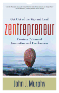 Zentrepreneur: Get Out of the Way and Lead: Create a Culture of Innovation and Fearlessness