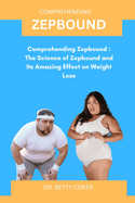 Zepbound: Comprehending Zepbound: The Science of Zepbound and Its Amazing Effect on Weight Loss