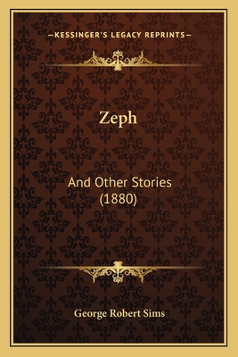 Zeph: And Other Stories (1880) - Sims, George Robert