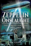 Zeppelin Onslaught: The Forgotten Blitz 1914 - 1915
