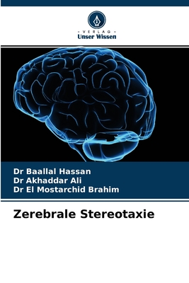 Zerebrale Stereotaxie - Hassan, Baallal, Dr., and Ali, Akhaddar, Dr., and Brahim, El Mostarchid, Dr.