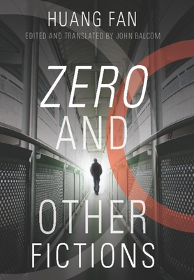 Zero and Other Fictions - Huang, Fan, and Balcom, John (Translated by)