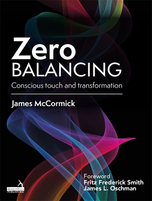 Zero Balancing: Conscious Touch and Transformation - McCormick, Jim