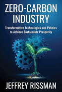 Zero-Carbon Industry: Transformative Technologies and Policies to Achieve Sustainable Prosperity
