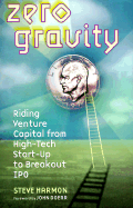 Zero Gravity: Riding Venture Capital from High- Tech Start-Up to Breakout IPO - Harmon, Steve, and Doerr, John E