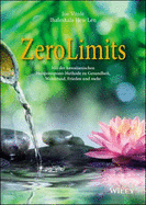 Zero Limits: Mit der hawaiianischen Ho'oponopono-Methode zu Gesundheit, Wohlstand, Frieden und mehr