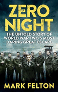 Zero Night: The Untold Story of the Second World War's Most Daring Great Escape