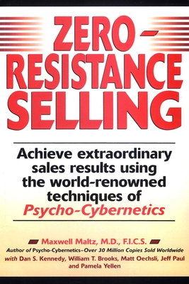 Zero-Resistance Selling: Achieve Extraordinary Sales Results Using World Renowned Techqs Psycho Cyberneti - Maltz, Maxwell