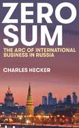 Zero Sum: The Arc of International Business in Russia