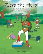 Zero the Hero!: Zero Teaches Daily Exercises for Young Baseball Players and Athletes