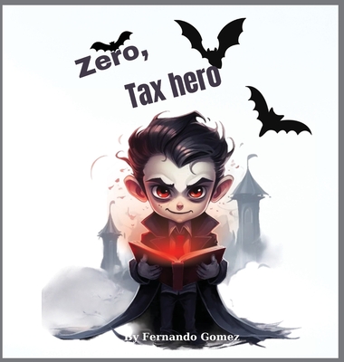 Zero, The Tax hero: Teach your kids about taxes. - Gomez, Fernando